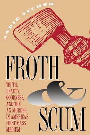 Froth and Scum de Andie Tucher