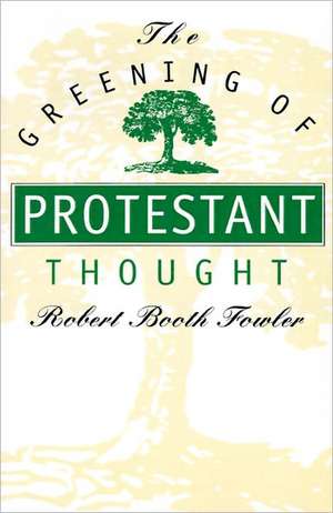 The Greening of Protestant Thought de Robert Booth Fowler