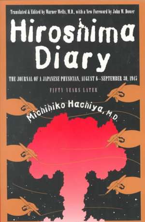 Hiroshima Diary: The Journal of a Japanese Physician, August 6-September 30, 1945 de Michihiko Hachiya