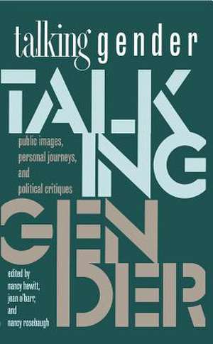 Talking Gender: Public Images, Personal Journeys, and Political Critiques de Nancy Hewitt