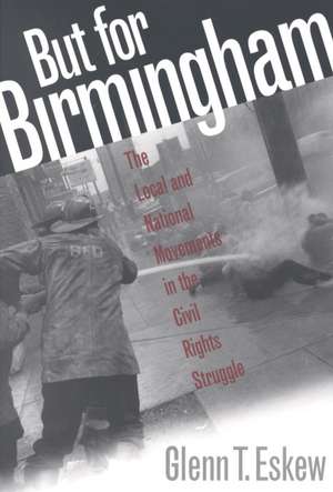 But for Birmingham: The Local and National Movements in the Civil Rights Struggle de Glenn T. Eskew