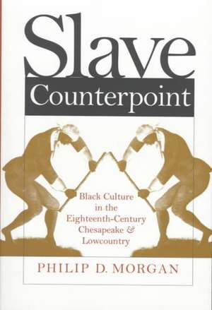 Slave Counterpoint: Black Culture in the Eighteenth-Century Chesapeake and Lowcountry de Omohundro Institute of Early American Hi