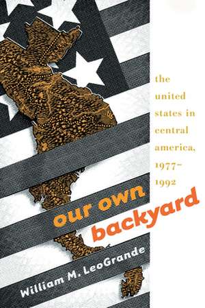 Our Own Backyard de William M. LeoGrande