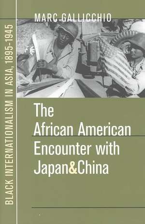 African American Encounter with Japan and China de Marc S. Gallicchio