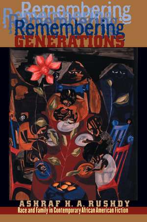 Remembering Generations: Race and Family in Contemporary African American Fiction de Ashraf Rushdy