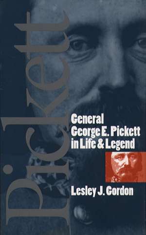 General George E. Pickett in Life and Legend de Lesley J. Gordon