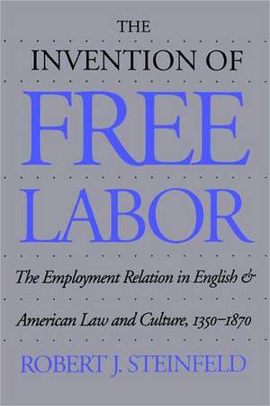 The Invention of Free Labor de Robert J. Steinfeld