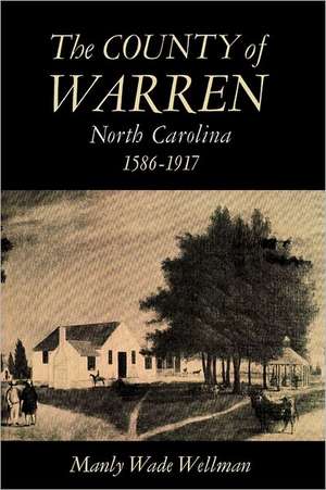 The County of Warren, North Carolina, 1586-1917 de Manly Wade Wellman