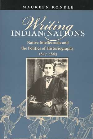 Writing Indian Nations de Maureen Konkle