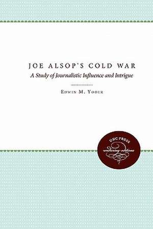 Joe Alsop's Cold War de Edwin M. Jr. Yoder