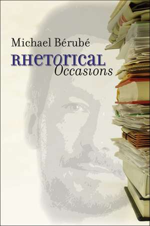 Rhetorical Occasions de Michael Bérubé