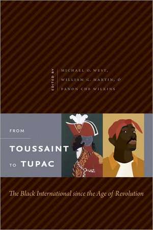 From Toussaint to Tupac: The Black International Since the Age of Revolution de Michael O. West