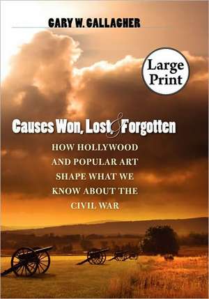 Causes Won, Lost, and Forgotten de Gary W. Gallagher