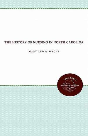 The History of Nursing in North Carolina de Mary Lewis Wyche