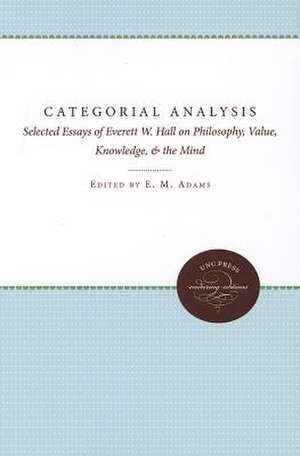 Categorial Analysis: Selected Essays of Everett W. Hall on Philosophy, Value, Knowledge, and the Mind de E. Maynard Adams