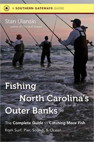 Fishing North Carolina's Outer Banks: The Complete Guide to Catching More Fish from Surf, Pier, Sound, & Ocean de Stan L. Ulanski