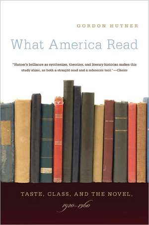 What America Read: Taste, Class, and the Novel, 1920-1960 de Gordon Hutner