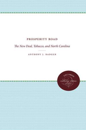 Prosperity Road: The New Deal, Tobacco, and North Carolina de Anthony J. Badger