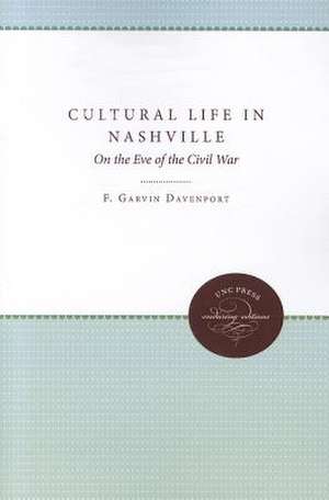 Cultural Life in Nashville: On the Eve of the Civil War de F. Garvin Davenport