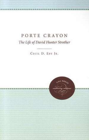 Porte Crayon: The Life of David Hunter Strother de Jr. Eby, Cecil D.