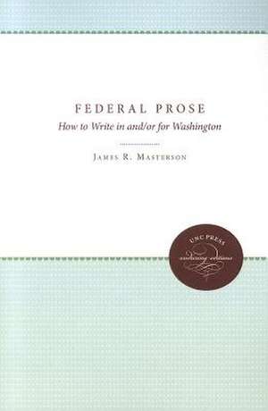 Federal Prose: How to Write in And/Or for Washington de James R. Masterson