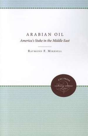 Arabian Oil: America's Stake in the Middle East de Raymond F. Mikesell