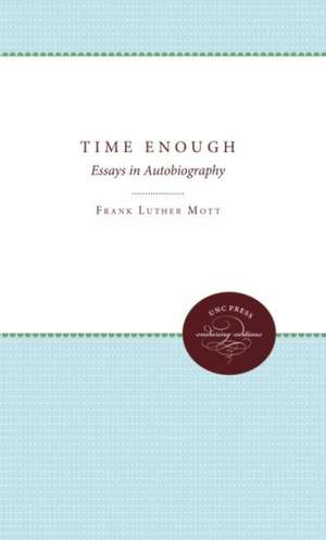 Time Enough: Essays in Autobiography de Frank Luther Mott