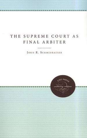 The Supreme Court as Final Arbiter in Federal-State Relations: 1789-1957 de John R. Schmidhauser