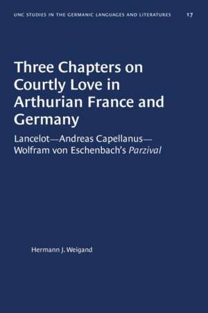 Three Chapters on Courtly Love in Arthurian France and Germany de Hermann J Weigand