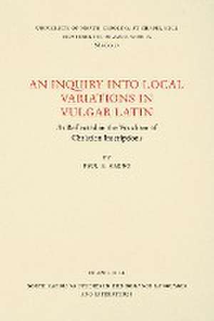 An Inquiry Into Local Variations in Vulgar Latin de Paul A Gaeng