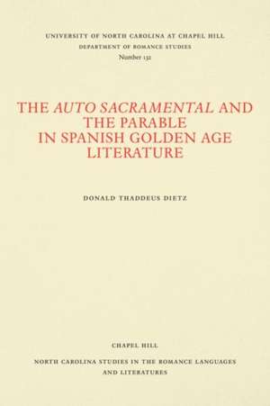 The Auto Sacramental and the Parable in Spanish Golden Age Literature de Donald Thaddeus Dietz