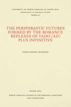 The Periphrastic Futures Formed by the Romance Reflexes of Vado (ad) Plus Infinitive de James Joseph Champion