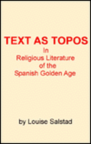 Text As Topos in Religious Literature of the Spanish Golden Age de M. Louise Salstad