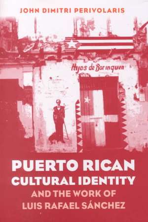 Puerto Rican Cultural Identity and the Work of Luis Rafael Sanchez de John Dimitri Perivolaris