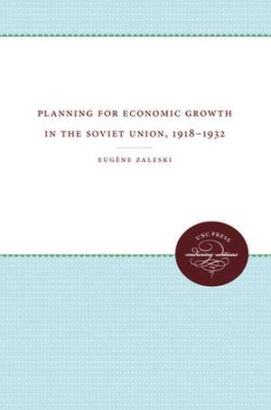 Planning for Economic Growth in the Soviet Union, 1918-1932 de Eugene Zaleski