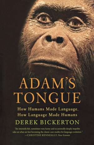 Adam's Tongue: How Humans Made Language, How Language Made Humans de Derek Bickerton