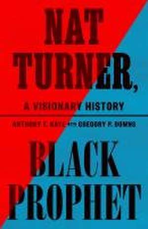 Nat Turner, Black Prophet de Anthony E Kaye