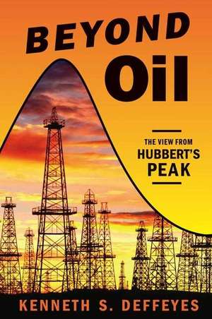 Beyond Oil: The View from Hubbert's Peak de Kenneth S. Deffeyes