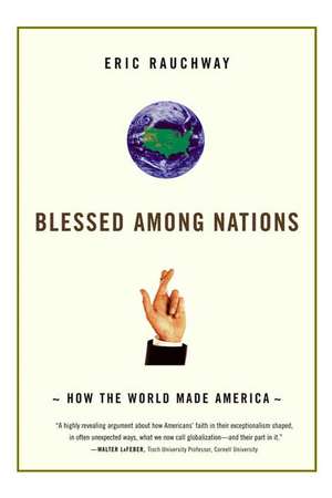 Blessed Among Nations: How the World Made America de Eric Rauchway