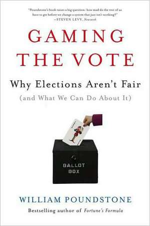 Gaming the Vote: Why Elections Aren't Fair (and What We Can Do about It) de William Poundstone