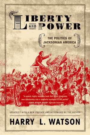 Liberty and Power: The Politics of Jacksonian America de Harry L. Watson