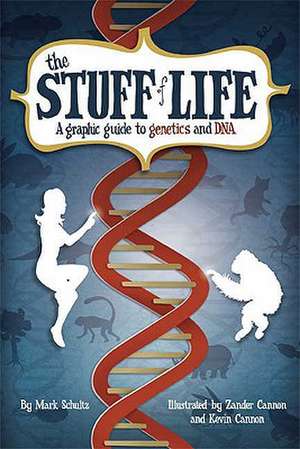 The Stuff of Life: A Graphic Guide to Genetics and DNA de Mark Schultz