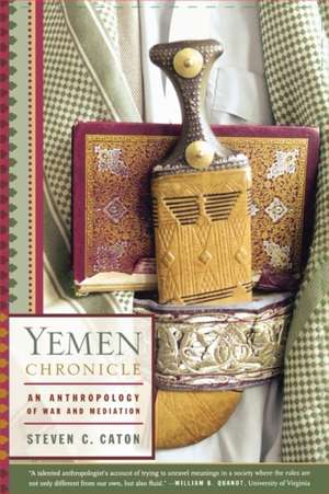 Yemen Chronicle: An Anthropology of War and Mediation de Steven C. Caton