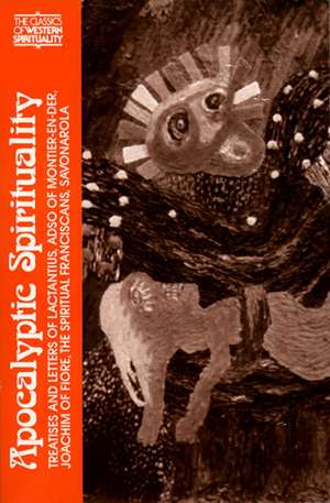 Apocalyptic Spirituality: Treatises and Letters of Lactantius, Adso of Montier-En-Der, Joachim of Fiore, the Franciscan Spirituals, Savonarola de B. McGinn