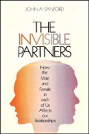 Invisible Partners: Sacred Myths, Dreams, Visions, Speeches, Healing Formulas, Rituals, and Ceremonials de John A. Sanford