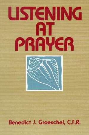 Listening at Prayer de Benedict J. Groeschel