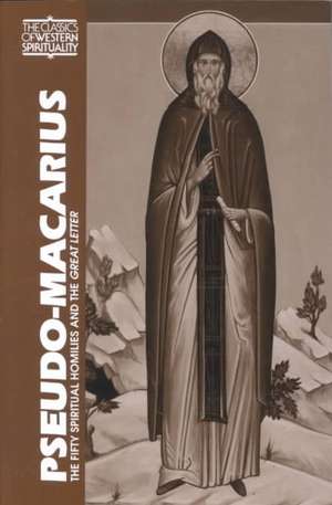 Pseudo Macarius: The Fifty Spiritual Homilies and the Great Letter de George A. Maloney