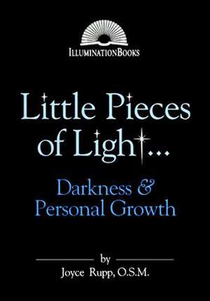 Little Pieces of Light ...: Darkness and Personal Growth de Osm Rupp, Joyce