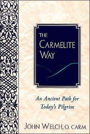 The Carmelite Way: An Ancient Path for Today's Pilgrim de Professor Welch, John W.