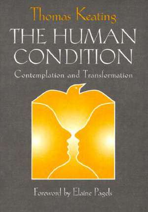 The Human Condition: Contemplation and Transformation de Thomas Keating